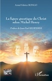 Armel Fabrice Bongo - La figure gnostique du Christ selon Michel Henry.