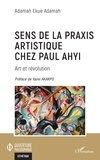 Adamah Ekué Adamah - Sens de la praxis artistique chez Paul Ahyi - Art et révolution.