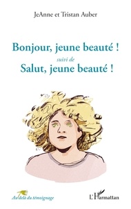 Jeanne Auber et Tristan Auber - Bonjour, jeune beauté ! suivi de Salut, jeune beauté !.