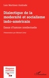 Andrade luis Martinez - Dialectique de la modernité et socialisme indo-américain - Essais d'histoire intellectuelle.