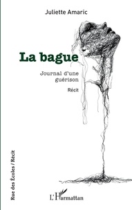 Juliette Amaric - La bague - Journal d'une guérison.