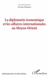 Nicolas Badaoui - La diplomatie économique et les affaires internationales au Moyen-Orient.