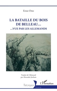 Otto Ernst - La Bataille du Bois de Belleau... - Vue par les Allemands.