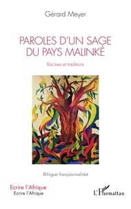 Gérard Meyer - Paroles d'un sage du pays Malinké. Racines et traditions - Bilingue français-malinké.