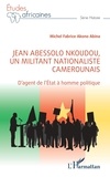 Abina michel fabrice Akono - Jean Abessolo Nkoudou, un militant nationaliste camerounais - D'agent de l'État à homme politique.