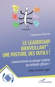 Laurence Perrin - Le leadership bienveillant : une posture, des outils ! - Comment devenir un manager moderne aux méthodes efficaces ?.