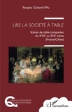 Youyou Guitard-wu - Lire la société à table - Scènes de table comparées du XVIIe au XIXe siècle (France/Chine).