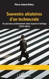 Pierre Guinot-Deléry - Souvenirs aléatoires d'un technocrate - Un parcours professionnel entre hasard et héritage (1972-2015).