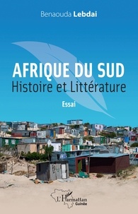 Benaouda Lebdaï - Afrique du Sud. Histoire et littérature - Essai.