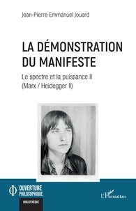 Jean-Pierre Emmanuel Jouard - Le spectre et la puissance (Marx / Heidegger II) - Tome 2, La démonstration du Manifeste.