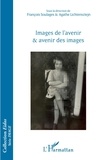 François Soulages et Agathe Lichtensztejn - Images de l'avenir & avenir des images.