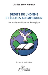 Denis Müller et Nnanga marcel charles Elom - Droits de l'homme et église au Cameroun - Un analyse éthique et théologique.