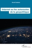 Smail Oulebsir - Internet ou les autoroutes de la géopolitique.