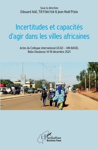 Edouard Adé et Till Förster - Incertitudes et capacités d'agir dans les villes africaines - Actes du Colloque international UCAO  UNI-BASEL Bobo-Dioulasso 14-18 décembre 2021.