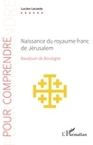 Lucien Leconte - Naissance du royaume franc de Jérusalem - Baudouin de Boulogne.