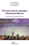 Fabien Robert - Trois mois dans la campagne d'Emmanuel Macron - Journal d'une campagne fantôme.