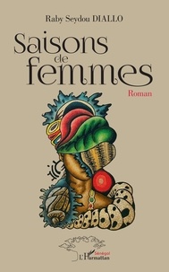 Raby Seydou Diallo - Saisons de femmes - Roman.