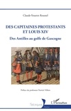 Claude-Youenn Roussel - Des capitaines protestants et Louis XIV - Des Antilles au golfe de Gascogne.
