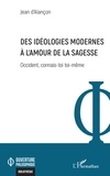 Jean D'alançon - Des idéologies modernes à l'amour de la sagesse - Occident, connais-toi toi-même.