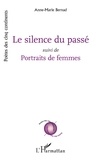 Anne-Marie Bernad - Le silence du passé - Suivi de Portraits de femmes.