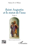 Valerry D. A. Wilson - Saint Augustin et le statut de l'âme - Tome 1.