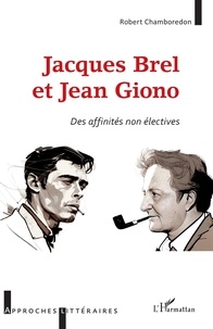 Robert Chamboredon - Jacques Brel et Jean Giono - Des affinités non électives.