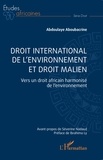 Abdoulaye Aboubacrine - Droit international de l'environnement et droit malien - Vers un droit africain harmonisé de l’environnement.