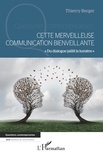 Thierry Berger - Cette merveilleuse communication bienveillante - "Du dialogue jaillit la lumière".