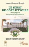 Jeannot Ahoussou-Kouadio - Le Sénat de Côte d'Ivoire - Une Institution au coeur de la République.