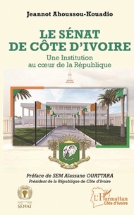 Jeannot Ahoussou-Kouadio - Le Sénat de Côte d'Ivoire - Une Institution au coeur de la République.