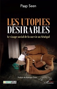 Les utopies désirables. Le visage social de la survie au Sénégal