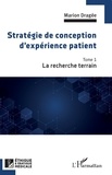 Marion Dragée - Stratégie de conception d'expérience patient - Tome 1, La recherche terrain.