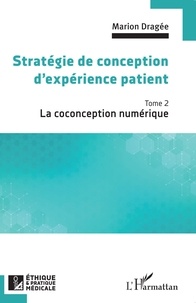 Marion Dragée - Stratégie de conception d'expérience patient - Tome 2, La coconception numérique.