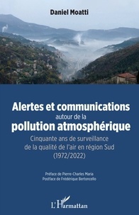 Daniel Moatti - Alertes et communications autour de la pollution atmosphérique - Cinquante ans de surveillance de la qualité de l'air en région Sud (1972/2022).