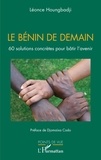 Léonce Houngbadji - Le Bénin de demain - 60 solutions concrètes pour bâtir l'avenir.