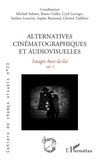 Michaël Arlotto et Bruno Cailler - Cahiers de champs visuels N° 23 : Alternatives cinématographiques et audiovisuelles - Images Hors la loi Volume 1.