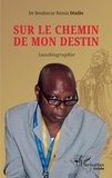 Boubacar Konia Diallo - Sur le chemin de mon destin.