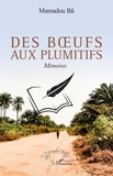 Mamadou Ba - Des bœufs aux plumitifs - Mémoires.