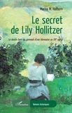 Marina M. Hathorn - Le secret de Lily Hollitzer - Le destin hors du commun d'une Viennoise au XXe siècle.
