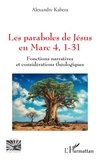 Alexandre Kabera - Les paraboles de Jésus en Marc 4, 1-31 - Fonctions narratives et considérations théologiques.