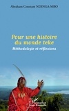 Abraham Constant Ndinga-Mbo - Pour une histoire du monde teke - Méthodologie et réflexions.