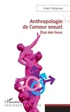 Alain Delannoy - Anthropologie de l'amour sexuel - Etat des lieux.