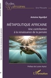 Antoine Nguidjol - Métapolitique africaine - Une contribution à la renaissance de la pensée.