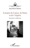 Jean-pierre Bénisti - À propos de Camus, de Sénac et de l'Algérie - &lt;i&gt;Souvenirs et réflexions&lt;/i&gt;.