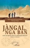 Ndiouga Benga et Pape chérif bertrand Bassène - Jàngal nga bañ - Outil de travail pour le chercheur débutant  (Licence en Histoire).
