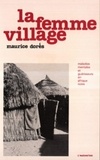 Maurice Dorès - La femme village - Maladies mentales et guérisseurs en Afrique noire.