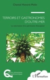 Chantal Honoré-Molin - Terroirs et gastronomies d'outre-mer - La valorisation d'un patrimoine d'exception.
