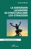 Emmanuel Maudet - La subversion lacanienne du structuralisme lévi-straussien.