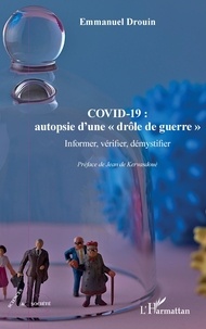 Emmanuel Drouin - COVID-19 : autopsie d'une "drôle de guerre" - Informer, vérifier, démystifier.