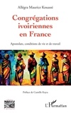 Allégra Maurice Kouassi - Congrégations ivoiriennes en France - Apostolats, conditions de vie et de travail.
